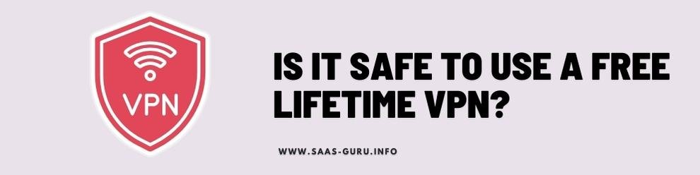 is free lifetime vpn safe
